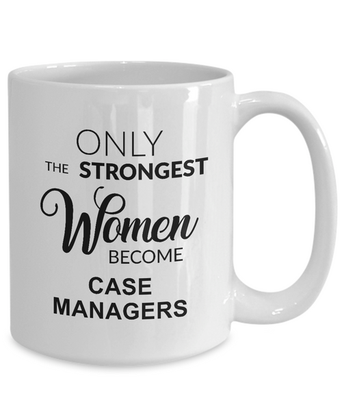 Only The Strongest Women Become Case Managers Mug Coffee Cup Funny Gift