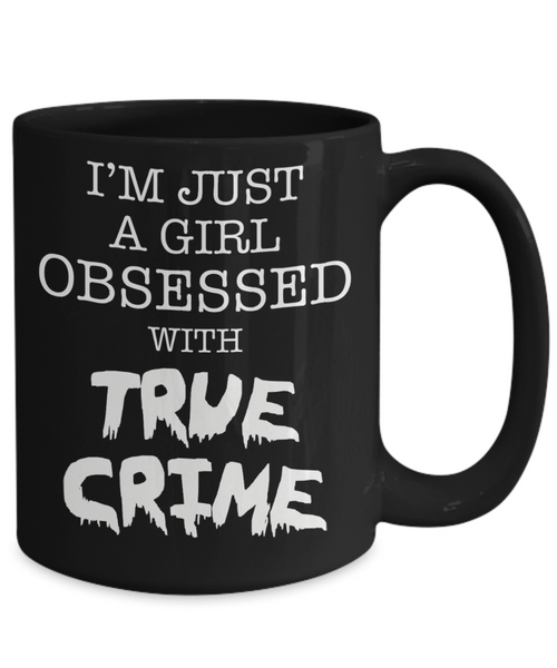 I'm Just A Girl Obsessed With True Crime Cup Black Ceramic Coffee Mug