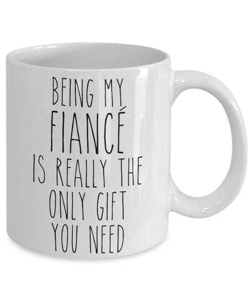 Being My Fiance is Really the Only Gift You Need Funny Fiance Engagement Gift for Future Husband Mug Future Wife Coffee Cup