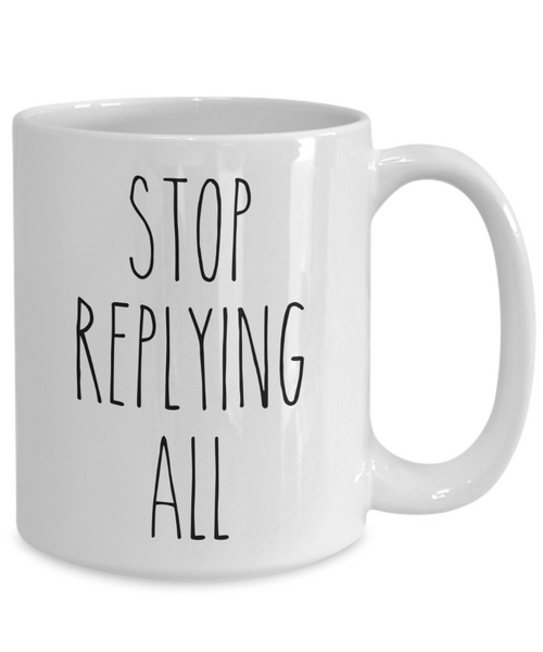 Stop Replying All Mug Funny Office Coffee Cup for Coworker