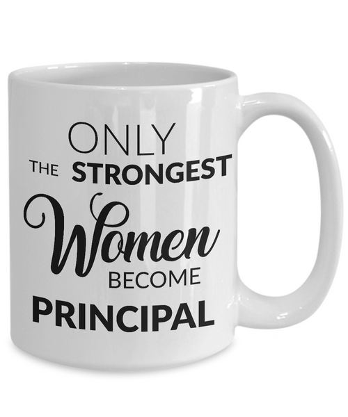 Principal Coffee Mug - Principal Appreciation Gifts - Only the Strongest Women Become Principal Coffee Mug-Cute But Rude