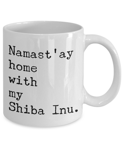 Shiba Inu Mug - Shiba Inu Gifts - Namast'ay Hom with My Shiba Inu Coffee Cup-Cute But Rude
