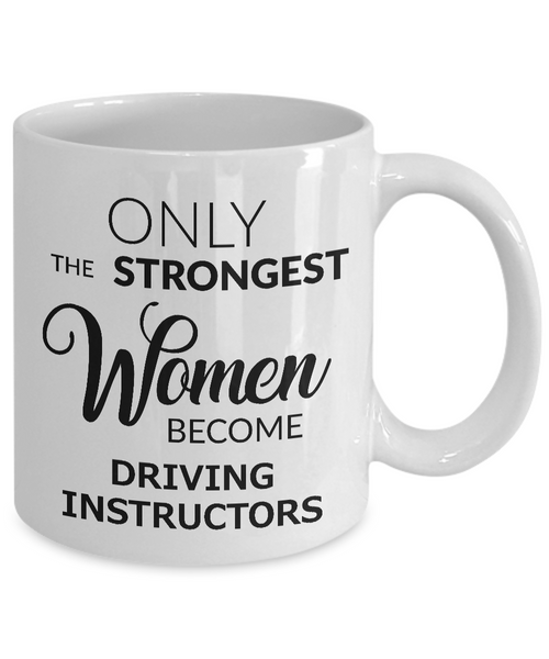 Driving Instructor Mug - Only the Strongest Women Become Driving Instructors Ceramic Coffee Cup-Cute But Rude