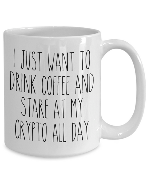 I Just Want To Drink Coffee And Stare At My Crypto All Day Mug Coffee Cup Funny Gift