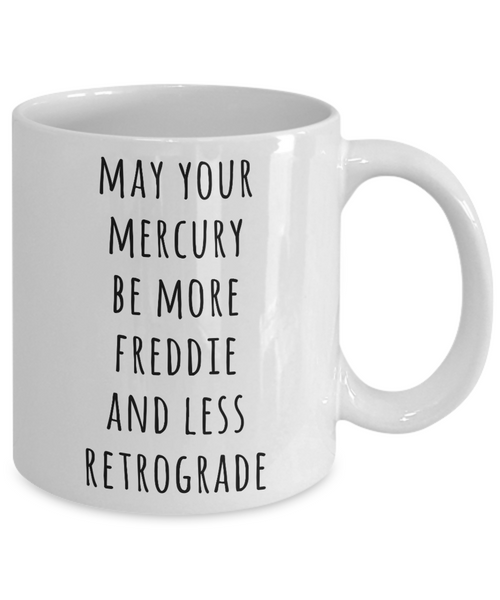 May Your Mercury Be More Freddie And Less Retrograde Mug Astrology Gifts Astrology Gift Ideas Astrologer Gift Funny Coffee Cup-Cute But Rude