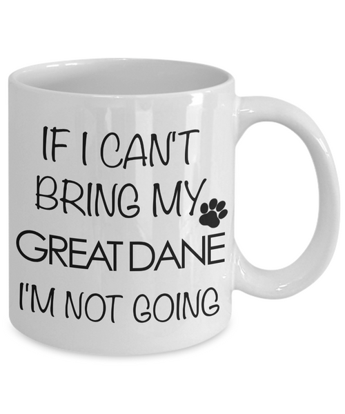 Great Dane Gifts - Great Dane Mug - If I Can't Bring My Great Dane I'm Not Going Coffee Cup-Cute But Rude