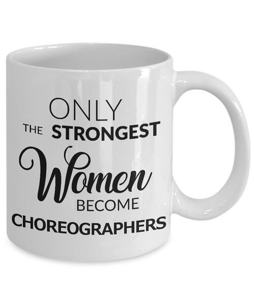 Theater Choreographer Gifts - Only the Strongest Women Become Choreographers Mug Ceramic Coffee Cup-Cute But Rude