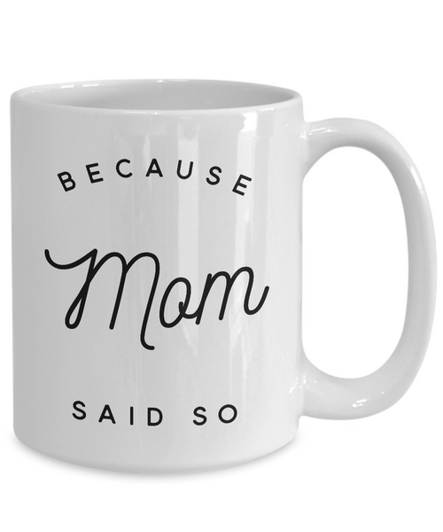 Because Mom Said So Coffee Mug Because I Said So Mug Ceramic Coffee Cup Gifts for Moms-Cute But Rude