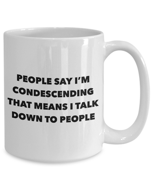 Condescending Mug People Say I'm Condescending Funny Coffee Cup-Cute But Rude