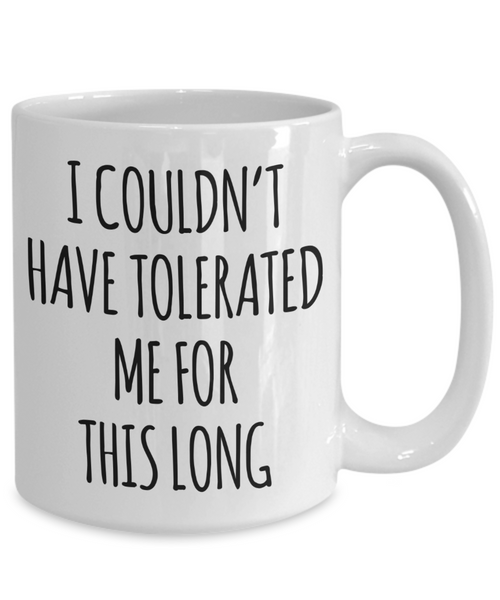 Funny Anniversary Cup I Couldn't Have Tolerated Me For This Long Coffee Mug