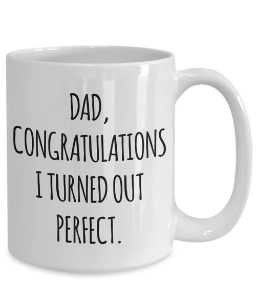 Funny Father's Day Mug Dad I Turned Out Perfect Coffee Cup for Him
