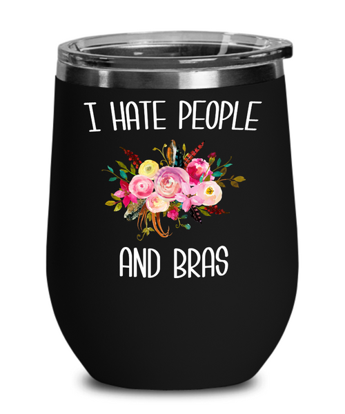 Funny Wine Tumbler for Women I Hate People and Bras People Suck Gift for Her Insulated Hot Cold Travel Cup BPA Free
