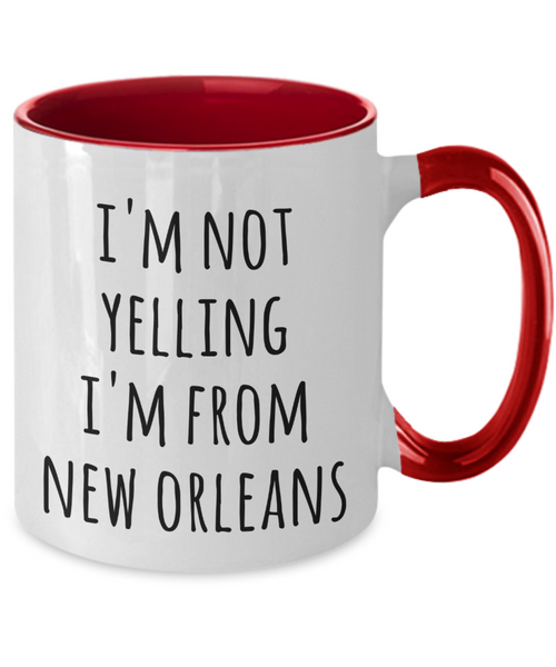 New Orleans Mug, New Orleans Gifts, I'm Not Yelling I'm From New Orleans Two Tone Coffee Cup