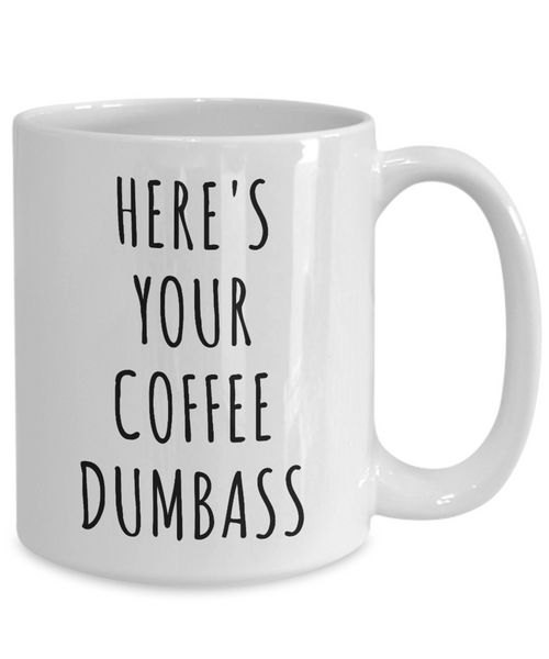 Here's Your Coffee Dumbass Mug Funny Coffee Cup Gag Gift for Work