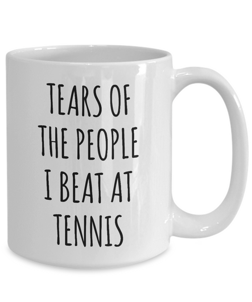 Tennis Player Mug Tears of the People I Beat at Tennis Coffee Cup