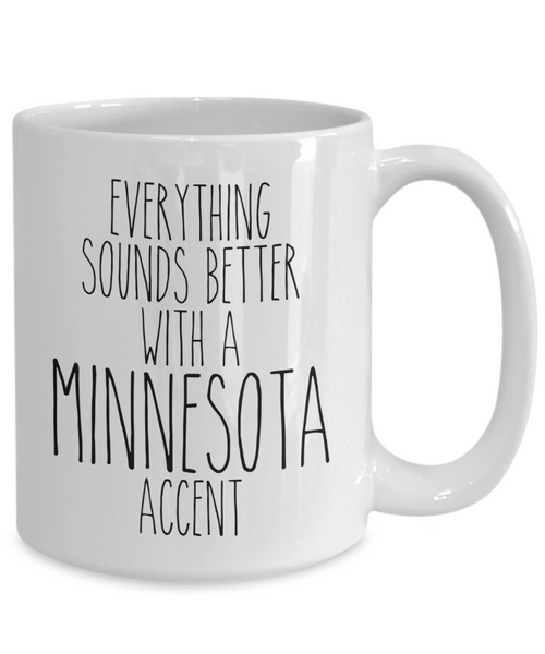 Minnesotan Mug Everything Sounds Better With a Minnesota Accent Funny Coffee Cup