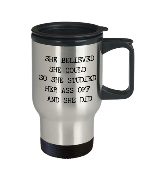 She Believed She Could So She Studied Her Ass Off And She Did Travel Mug Funny Stainless Steel Insulated Coffee Cup for Girls Gifts for Female College Student-Cute But Rude