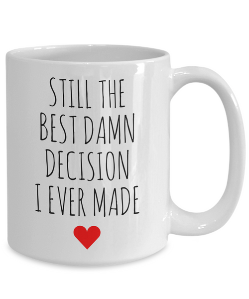 Anniversary Mug Gift for Wife Gift for Husband for Valentine's Day Best Damn Decision I Ever Made Coffee Cup