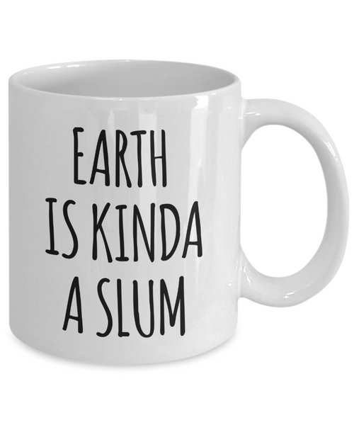 Earth is Kinda a Slum Mug Funny 2021 Coffee Cup