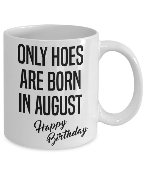 Funny Happy Birthday Mug for Her Only Hoes are Born in August Birthday Coffee Cup
