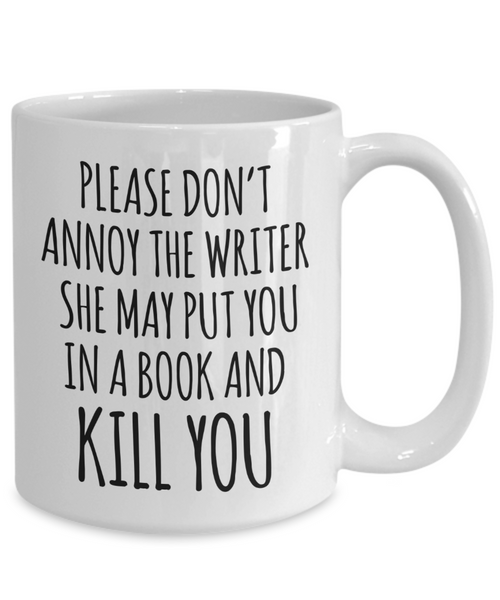 Do Not Annoy the Writer She May Put You in a Book and Kill You Mug Funny Author Coffee Cup