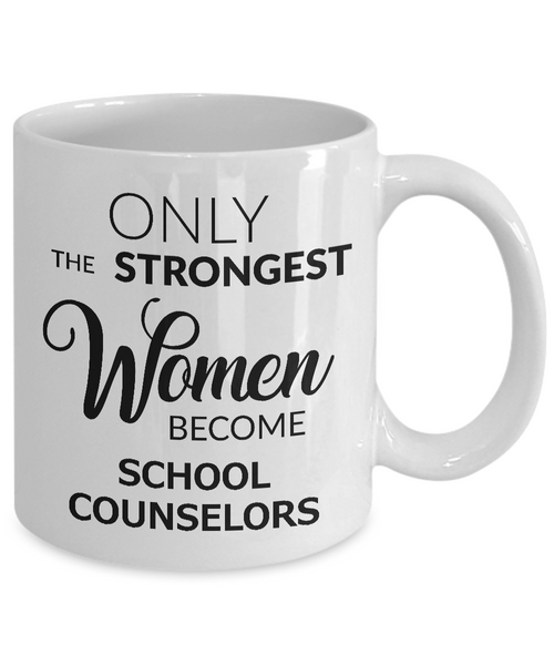 High School Counselor Mug Gifts - Only the Strongest Women Become School Counselors Ceramic Coffee Cup-Cute But Rude