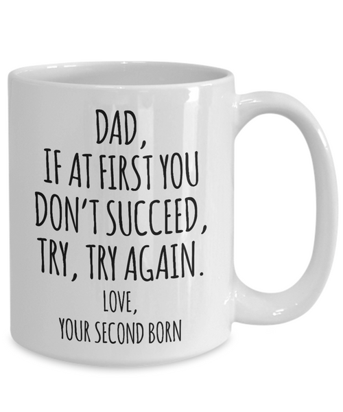 Father's Day Mug from Second Born Child If at First You Don't Succeed Try Try Again Funny Coffee Cup