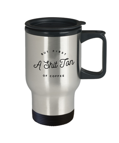 Work Mug Office Gifts But First a Shit Ton of Coffee Funny Travel Mug Stainless Steel Insulated Coffee Cup-Cute But Rude
