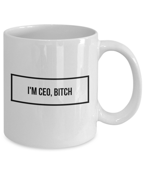 I'm CEO, Bitch Mug 11 oz. Ceramic Coffee Cup-Cute But Rude