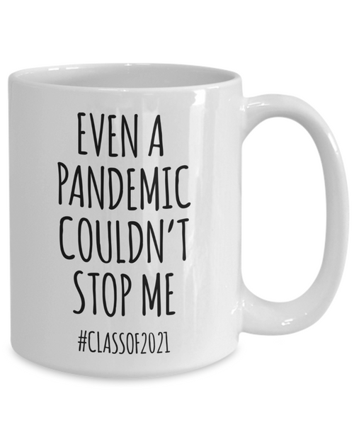 Even a Pandemic Couldn't Stop Me Mug Class of 2021 Graduation Coffee Cup