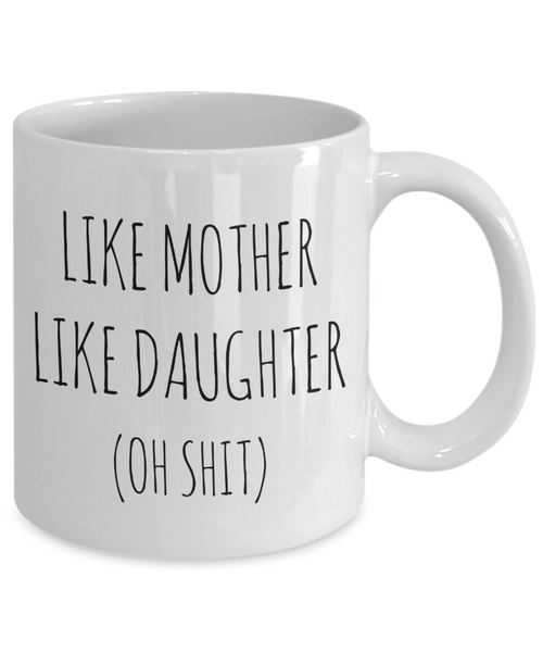 Funny Mother's Day Mug From Daughter to Mom Like Mother Like Daughter Coffee Cup