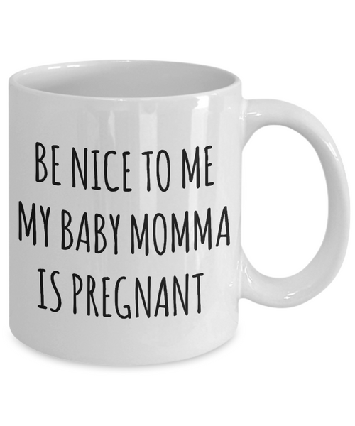 Gift for Pregnant Couple Baby Daddy Gifts First Time Dad Be Nice to Me My Baby Momma is Pregnant Mug Funny Coffee Cup