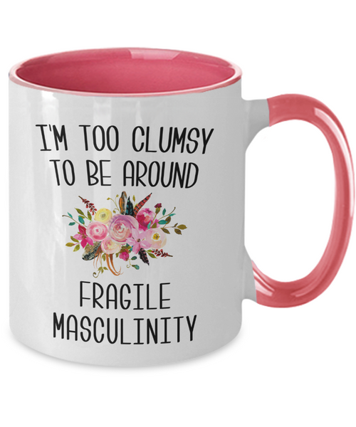 I'M Too Clumsy To Be Around Fragile Masculinity Mug Two-Tone Coffee Cup Funny Gift