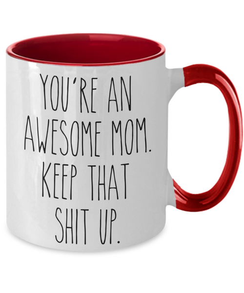 You're An Awesome Mom Keep That Shit Up Mug Funny Mother's Day Two-Toned Coffee Cup