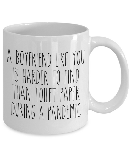 A Boyfriend Like You is Harder to Find Than Toilet Paper Mug Funny Quarantine Coffee Cup