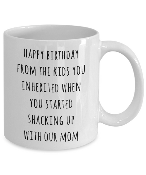 Stepdad Mug Stepfather Gift for Stepdads Funny Happy Birthday from the Kids You Inherited When You Started Shacking with Our Mom Coffee Cup