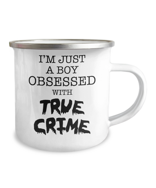 True Crime Coffee Cup I'm Just A Boy Obsessed With True Crime Camper Mug