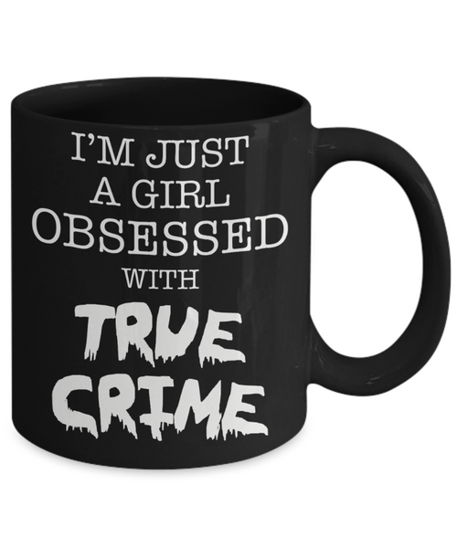 I'm Just A Girl Obsessed With True Crime Cup Black Ceramic Coffee Mug