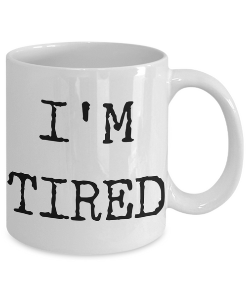 I'm Tired Mug Gifts Ceramic Coffee Cup-Cute But Rude
