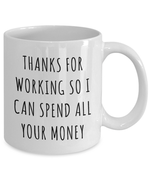Funny Father's Day Gifts to Dad from Daughter Thanks for Working So I Can Spend All Your Money Mug Coffee Cup