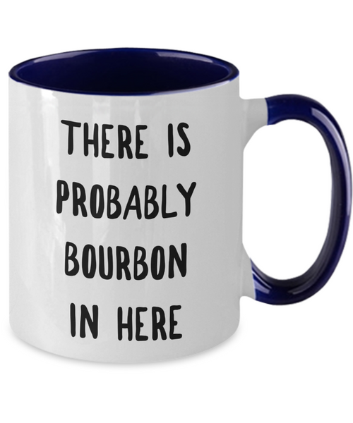 Probably Bourbon Coffee Mug Bourbon Gifts There is Probably Bourbon in Here Two-Toned Ceramic Cup