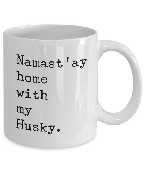 Namast'ay Home with my Husky Mug 11 oz. Ceramic Coffee Cup-Cute But Rude