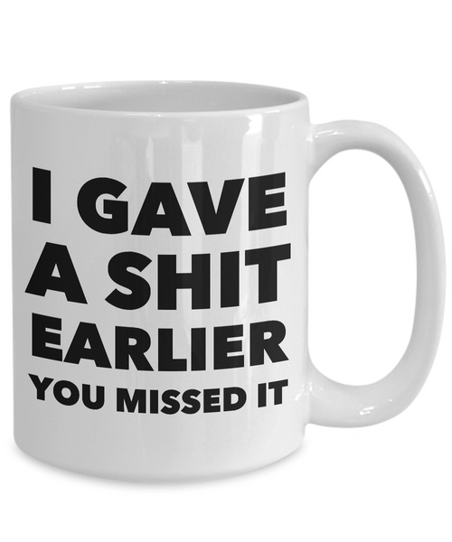 Profane Coffee Mug - I Gave a Shit Earlier You Missed It Sarcastic Ceramic Coffee Cup-Cute But Rude