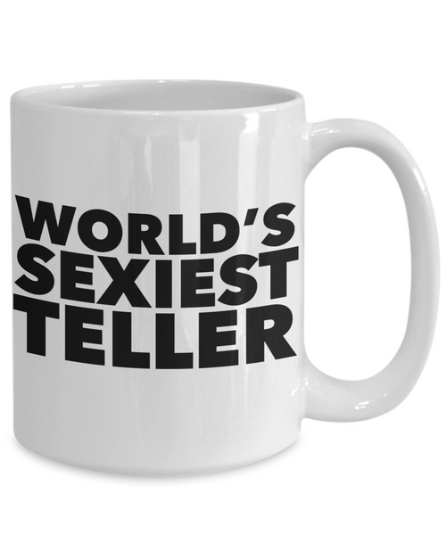 World's Sexiest Teller Mug Sexy Bank Gifts Ceramic Coffee Cup-Cute But Rude