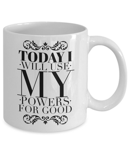 Today I Will Use My Powers for Good Mug 11 oz. Ceramic Coffee Cup-Cute But Rude