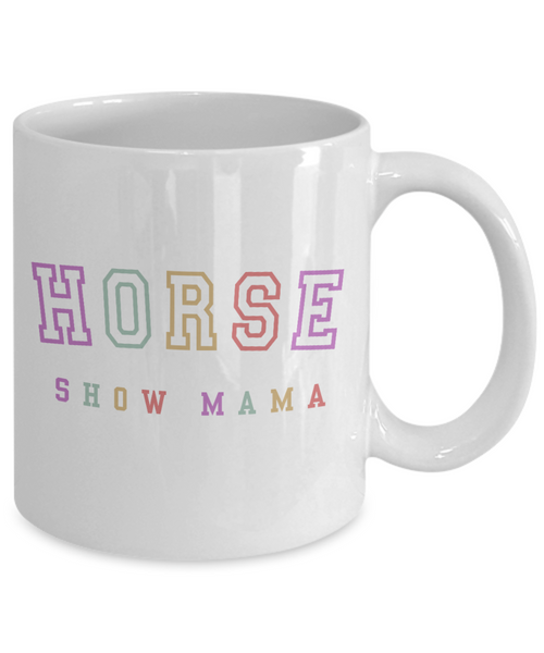 Horse Show Mom, Equestrian Mom, Horse Mug, Horse Mom, Horse Mama, Horse Coffee Cup, Horse Gifts