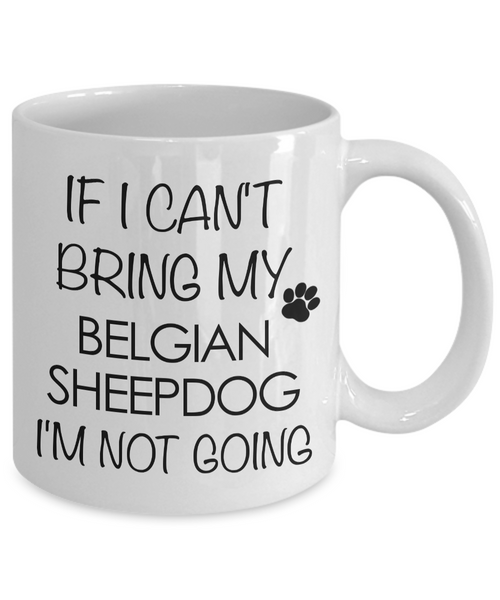 Belgian Sheepdog Dog Gifts If I Can't Bring My Belgian Sheepdog I'm Not Going Mug Ceramic Coffee Cup-Cute But Rude