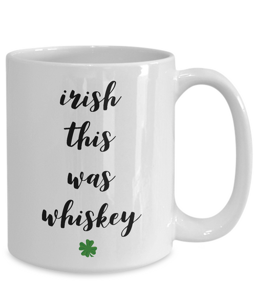 Probably Whiskey Mug - Irish This Was Whiskey Funny St. Patrick's Day Ceramic Coffee Cup-Cute But Rude