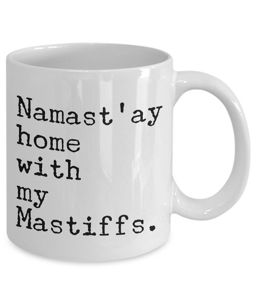 Namast'ay Home with my Mastiffs Mug 11 oz. Ceramic Coffee Cup-Cute But Rude