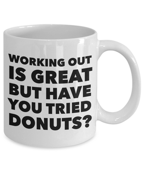 Working Out is Great But Have You Tried Donuts Coffee Mug Ceramic Funny Coffee Cup-Cute But Rude